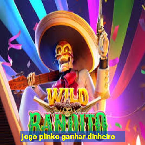 jogo plinko ganhar dinheiro